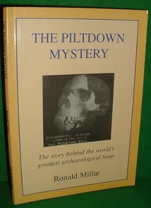 THE PILTDOWN MYSTERY The story behind the world's greatest archaeological hoax