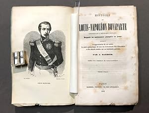 Histoire de Louis-Napoléon Bonaparte président de la République française. Depuis sa naissance ju...