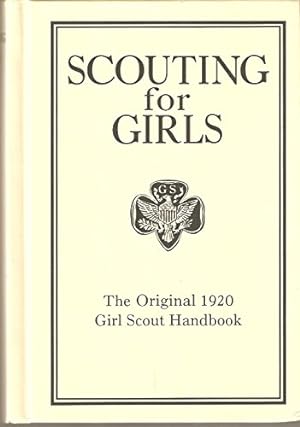 Scouting for Girls: The Original 1920 Girl Scout Handbook