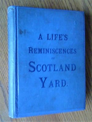 A Life's Reminiscences. Scotland Yard. In one-and-twenty dockets