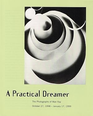 A PRACTICAL DREAMER: THE PHOTOGRAPHS OF MAN RAY