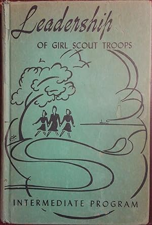 Leadership of Girl Scout Troops: Concerning the Intermediate Program for Girl Scouts Ten Through ...