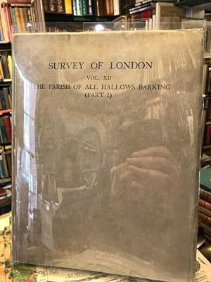 Survey of London. Volume XII : The Parish of All Hallows Barking Part I