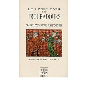 Le livre d'or des troubadours. XIIe-XIVe siècle. Anthologie.