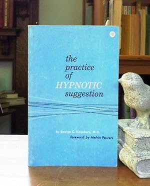 The Practice of Hypnotic Suggestion, Being an Elementary Handbook for the Use of the Medical Prof...