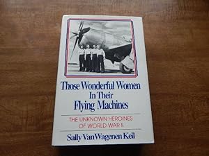Those Wonderful Women in Their Flying Machines: The Unknown Heroines of World War Two