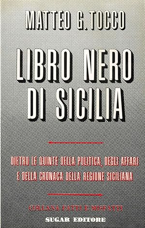 Libro nero di Sicilia Dietro le quinte della politica, degli affari e della cronaca della Regione...