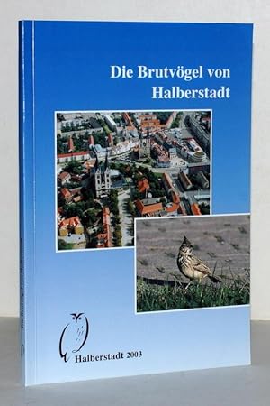 Die Brutvögel von Halberstadt. Ergebnisse einer Brutvogelkartierung 1998 bis 2002 unter Mitarbeit...