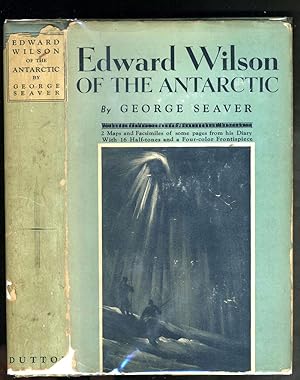 Edward Wilson of the Antarctic. Naturalist and Friend