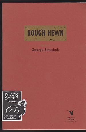Rough Hewn: the Art of George Sawchuk