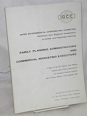 Family planning administrators and commercial marketing executives: A report on the IGCC Regional...