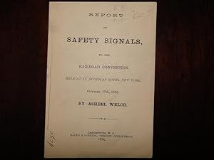 REPORT ON SAFETY SIGNALS, to the Railroad Convention, Held at St. Nicholas Hotel, New York Octobe...