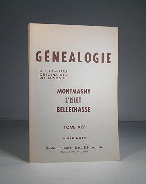 Généalogie des familles originaires des comtés de Montmagny, L'Islet, Bellechasse. Tome XIV (14) ...