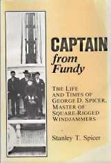 CAPTAIN FROM FUNDY : the life and times of George D. Spicer, master of square-rigged Windjammers