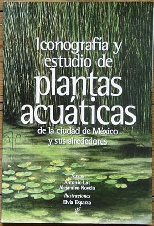 Iconografia Y Estudio De Plantas Acuaticas De La Ciudad De Mexico Y Sus Alrededores.