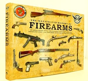 The Illustrated History of Firearms: In Association with the National Firearms Museum
