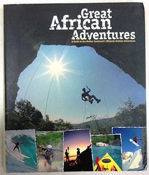 Great African Adventures a Guide to the Mother Continent's Ultimate Outdoor Adventures