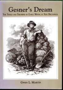 GESNER'S DREAM; The Trials and Triumphs of Early Mining in New Brunswick,