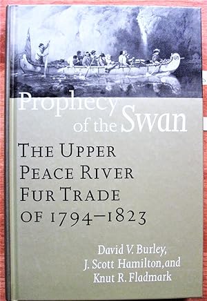 Prophecy of the Swan. The Upper Peace River Fur Trade of 1794-1823.