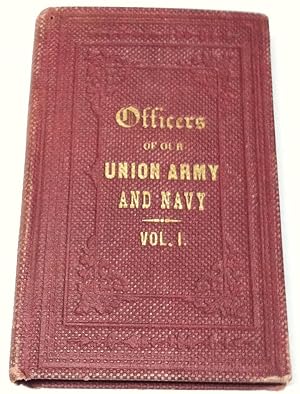Officers of Our Union Army and Navy: Their Lives, Their Portraits Vol. I