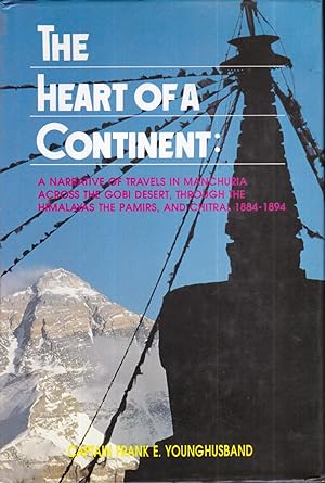 The Heart Of A Continent: A Narrative of travels in Manchuria, Across the Gobi Desert, through Th...