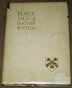 Black Jacks And Leather Bottells Being Some Account Of Leather Drinking Vessels In England And In...