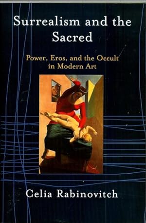 Surrealism and the Sacred: Power, Eros, and the Occult in Modern Art