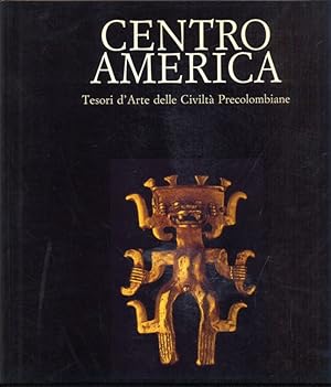 Centro America. Tesori d'arte delle civilta' Precolombiane