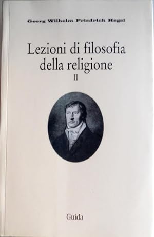 LEZIONI DI FILOSOFIA DELLA RELIGIONE 2 (VOLUME II, SECONDO): LA RELIGIONE DETERMINATA