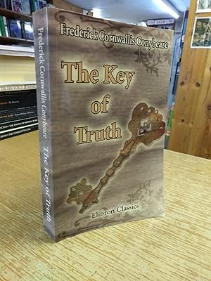 The Key of Truth. A Manual of the Paulician Church of Armenia: The Armenian Text Edited and Trans...