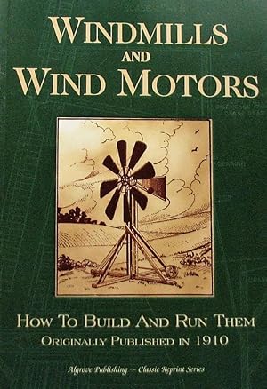 Windmills and Wind Motors : How to Build and Run Them