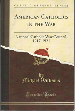 American Catholics in the War: National Catholic War Council, 1917-1921 (Classic Reprint)