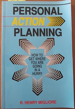 Personal Action Planning: How to Get Where You Are Going In a Hurry