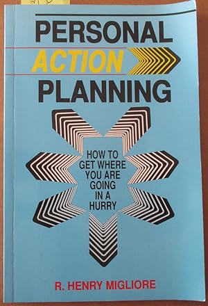 Personal Action Planning: How to Get Where You Are Going In a Hurry