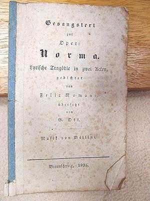 Gesangstext zur Oper: Norma. Lyrische Tragödie in zwei Acten, gedichtet von Felix Romani, überset...
