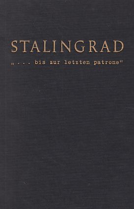 Stalingrad. ". bis zur letzten patrone".