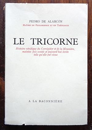 Le Tricorne. Histoire véridique du Corrégidor et de la Meunière, maintes fois contée et aujourd'h...