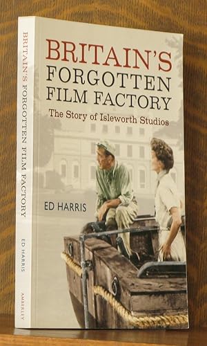 BRITAIN'S FORGOTTEN FILM FACTORY, THE STORY OF ILEWORTH STUDIOS