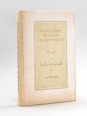 Moralistes Français du XVIIe siècle. Pascal - La Rochefoucauld - La Bruyère [ exemplaire dédicacé...