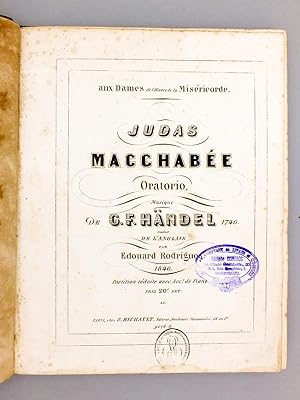 Judas Macchabée, oratorio. Musique de G.F. Händel 1746. Traduit de l'Anglais par Edouard Rodrigue...