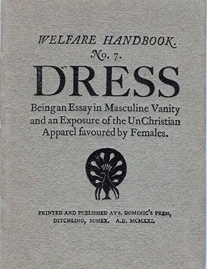 Welfare Handbook No. 7 Dress; Being an Essay in Masculine Vanity and an Exposure of the UnChristi...