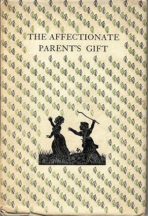 The Affectionate Parent's Gift; A Collection of Prose and Verse made by Margaret Honor Swinstead ...