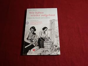 WIR HABEN WIEDER AUFGEBAUT. Frauen der Stunde null erzählen