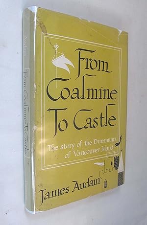 From Coalmine To Castle The Story Of The Dunsmuirs Of Vancouver Island