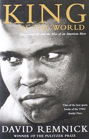King Of The World : Muhammad Ali And The Rise Of An American Hero :