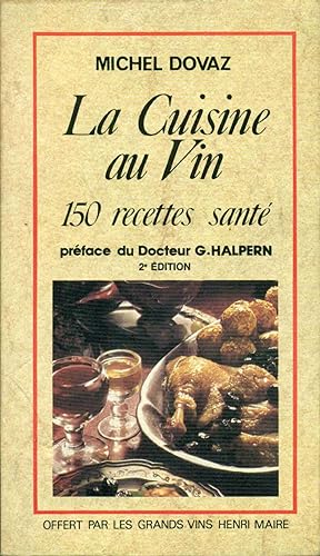 La cuisine au Vin.150 recettes santé préface du Docteur G. Halpern