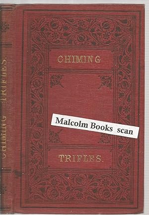 Chiming Trifles: A Collection of Fugitive Compositions in Verse on Subjects Grave and Gay