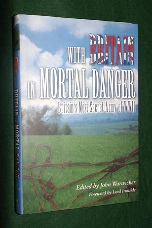 WITH BRITAIN IN MORTA DANGER: Britain's Most Secret Army of WWII