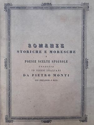Romanze storiche e moresche e poesie scelte spagnole tradotte da Pietro Monti con prefazioni e note.