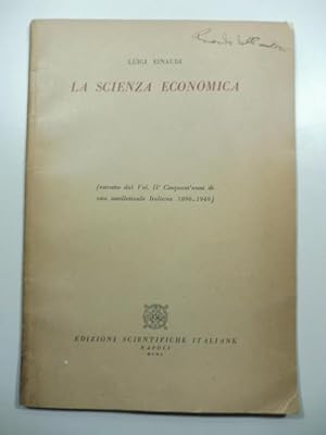La scienza economica. (Estratto dal vol. II Cinquantanni di vita italiana 1896 - 1946)